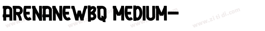 ArenaNewBQ Medium字体转换 ArenaNewBQ Medium字体转换